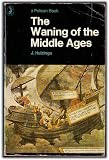 The waning of the Middle Ages : a study of the forms of life, thought, and art in France and the Netherlands in the fourteenth and fifteenth centuries