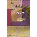 Je fabrique mon papier : Comment fabriquer du papier avec des fruits et des l�gumes