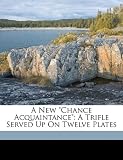 A New "Chance Acquaintance": A Trifle Served Up On Twelve Plates