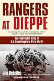 Rangers at Dieppe: The First Combat Action of U.S. Army Rangers in World War II