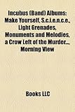 Incubus (Band) Albums: Make Yourself, S.C.I.E.N.C.E., Light Grenades, Monuments and Melodies, a Crow Left of the Murder..., Morning View-