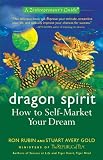 Dragon Spirit: How to Self-Market Your Dream--A Zentrepreneur's Guide