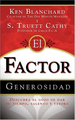 El Factor Generosidad: Descubra El Gozo De Dar Su Tiempo, Talento y Tesoro (Generosity Factor: Discover the Joy of Giving Your Time, Talent, and Treasure, Spanish Edition) by Ken Blanchard (2005-04-12)
