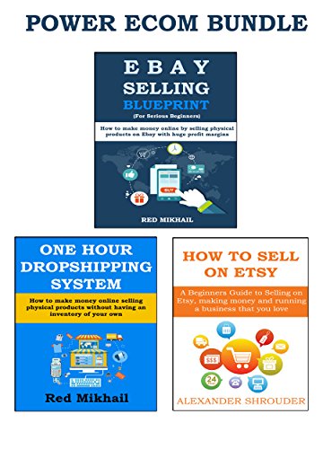 POWER ECOMMERCE BUNDLE (3 in 1): ONE HOUR DROPSHIPPING SYSTEM, EBAY SELLING BLUEPRINT & HOW TO SELL ON ETSY