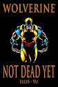 Wolverine: Not Dead Yet (Marvel Premiere Classic)