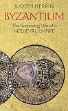 Byzantium: The Surprising Life of a Medieval Empire