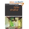 Interior Design Basics 01. Form und Struktur: Der sichtbare Umriss oder die Gestaltung von etwas. Die Anordnung von etwas und das Verh�ltnis zwischen Teilen oder Elementen von etwas Komplexem