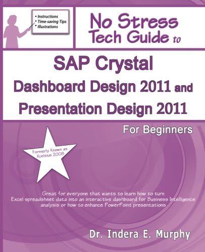 SAP Crystal Dashboard Design 2011 And Presentation Design 2011 For Beginners: (Formerly known as Xcelsius 2008)