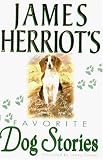 James Herriot's Dog Stories: Warm And Wonderful Stories About The Animals Herriot Loves Best