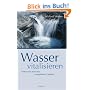 Wasser vitalisieren: Trinkwasser aktivieren, energetisieren, beleben