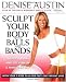 Sculpt Your Body with Balls and Bands: Shed Pounds and Get Firm in 12 Minutes a Day (With Your 3-Week Plan for Fast, Easy Weight Loss)