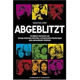 Abgeblitzt - 33 M�nner berichten von herzzerrei�enden Abfuhren, schmachvollen Niederlagen und unerwiderten Gef�hlenvon "Sebastian Leber"