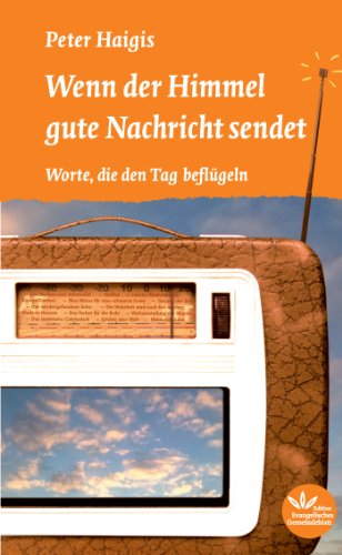 Wenn der Himmel gute Nachricht sendet: Worte, die den Tag beflügeln (German Edition)