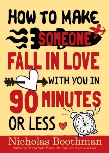 How to Make Someone Fall in Love With You in 90 Minutes or Less by Nicholas Boothman (Dec 26 2008)