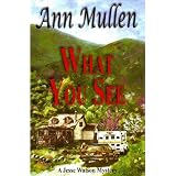 What You See (A Jesse Watson Mystery) ~ Ann Mullen