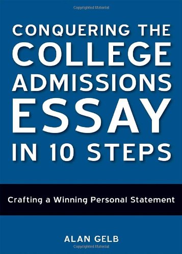 Conquering the College Admissions Essay in 10 Steps: Crafting a Winning Personal Statement
