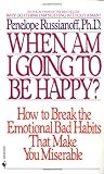When Am I Going to Be Happy?: How to Break the Emotional Bad Habits That Make You Miserable