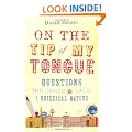 On the Tip of My Tongue: Questions, Facts, Curiosities and Games of a Quizzical Nature