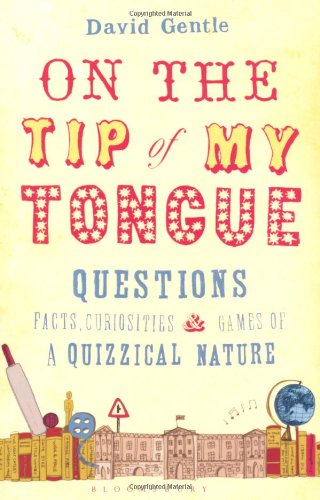 On the Tip of My Tongue: Questions, Facts, Curiosities and Games of a Quizzical Nature