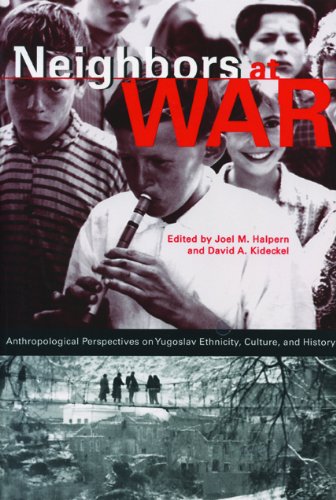 Neighbors at War: Anthropological Perspectives on Yugoslav Ethnicity, Culture, and History