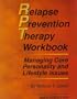 Relapse Prevention Therapy Workbook: Managing Core Personality and Lifestyle Issues