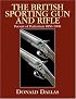 The British Sporting Gun And Rifle: Pursuit of Perfection, 1850-1900