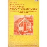 How to build a walk-in or window greenhouse;: Electric light gardening simplified, (Easi-bild home improvement library, 611)