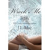 Wreck Me (Wrecked) ~ J.L. Mac