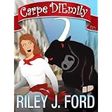 Carpe DiEmily (Parts 1 & 2): A Romantic Comedy Chick Lit Adventure ~ Riley J. Ford
