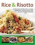 Rice & risotto : 75 delicious recipes for a classic ingredient, shown step by step in over 250 photographs