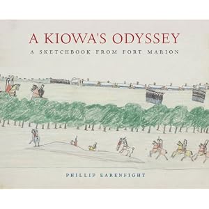 A Kiowa's Odyssey: A Sketchbook from Fort Marion by Phillip Earenfight, Janet Catherine Berlo, Brad D. Lookingbill, and George Miles