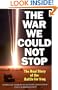 The War We Could Not Stop: The Real Story of the Battle for Iraq