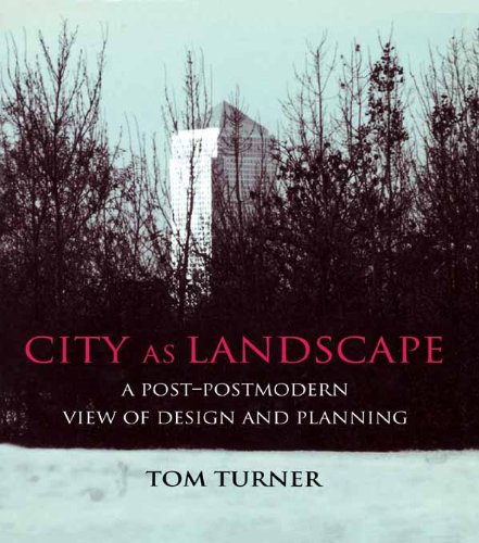 City as Landscape: A Post Post-Modern View of Design and Planning