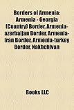 Borders of Armenia: Armenia - Georgia (Country) Border, Armenia-azerbaijan Border, Armenia-iran Border, Armenia-turkey Border, Nakhchivan