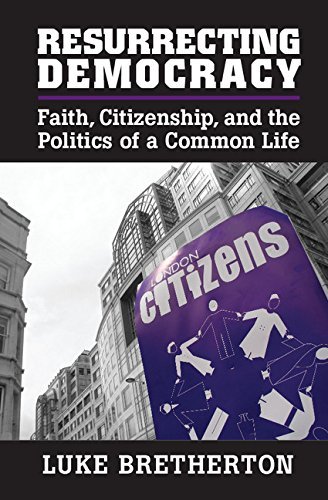 By Luke Bretherton Resurrecting Democracy: Faith, Citizenship, and the Politics of a Common Life (Cambridge Studies in [Paperback]