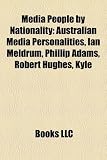Produkt-Bild: Media People by Nationality: Australian Media Personalities, Ian Meldrum, Phillip Adams, Robert Hughes, Kyle