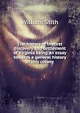 The history of thefirst discovery and settlement of Virginia being an essay towards a general history of this colony. Talbot collection of British pamphlets