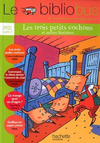 Le Bibliobus CP/CE1 Parcours de lecture de 4 oeuvres : Les Trois Petits Cochons ; Comment le chien devînt l'ami du chat ; Ca mange quoi un dragon? ; Guillaume superpoète
