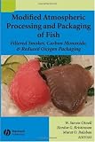 Modified Atmospheric Processing and Packaging of Fish: Filtered Smokes, Carbon Monoxide & Reduced Oxygen Packaging: Filtered Smokes, Carbon Monoxide and Reduced Oxygen Packaging