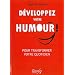 D�veloppez votre humour ! Pour transformer votre vie quotidienne