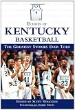 Echoes of Kentucky Basketball: The Greatest Stories Ever Told