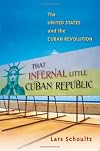 That Infernal Little Cuban Republic: The United States and the Cuban Revolution