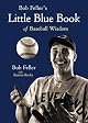 Bob Feller's Little Blue Book of Baseball Wisdom