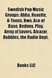 Swedish Pop Music Groups: Abba, Roxette, A-Teens, Bwo, Ace of Base, Rednex, Play, Army of Lovers, Alcazar, Bubbles, the Radio Dept.