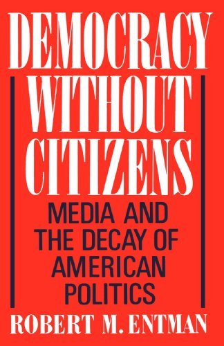 Democracy without Citizens: Media and the Decay of American Politics
