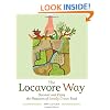 The Locavore Way: Discover and Enjoy the Pleasures of Locally Grown Food
