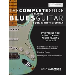 The Complete Guide to Playing Blues Guitar Part One - Rhythm Guitar (Play Blues Guitar Book 1)