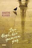 Der Vogel, der spazieren ging: Roman - Martin Kluger