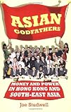 Asian godfathers : money and power in Hong Kong and south-east Asia