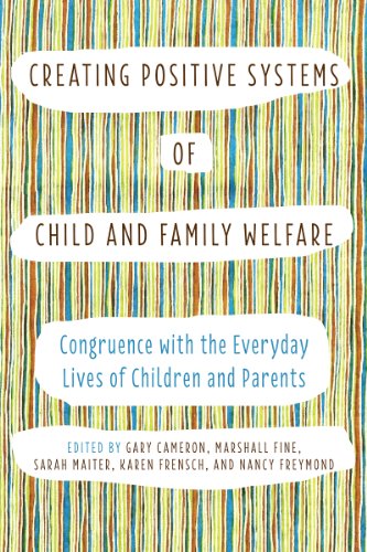 Creating Positive Systems of Child and Family Welfare: Congruence with the Everyday Lives of Children and Parents